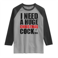Funny Inappropriate Christmas Raglan Shirt I Need a Huge Christmas COCKtail Adult Humor Drinking Gift - Wonder Print Shop