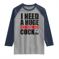 Funny Inappropriate Christmas Raglan Shirt I Need a Huge Christmas COCKtail Adult Humor Drinking Gift - Wonder Print Shop