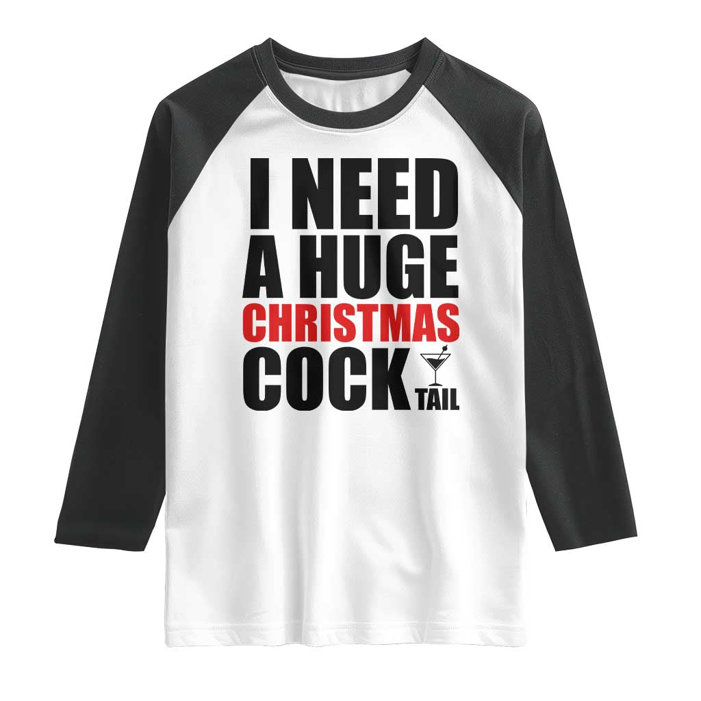 Funny Inappropriate Christmas Raglan Shirt I Need a Huge Christmas COCKtail Adult Humor Drinking Gift - Wonder Print Shop