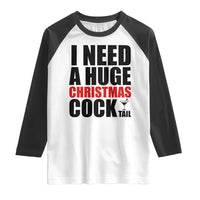 Funny Inappropriate Christmas Raglan Shirt I Need a Huge Christmas COCKtail Adult Humor Drinking Gift - Wonder Print Shop