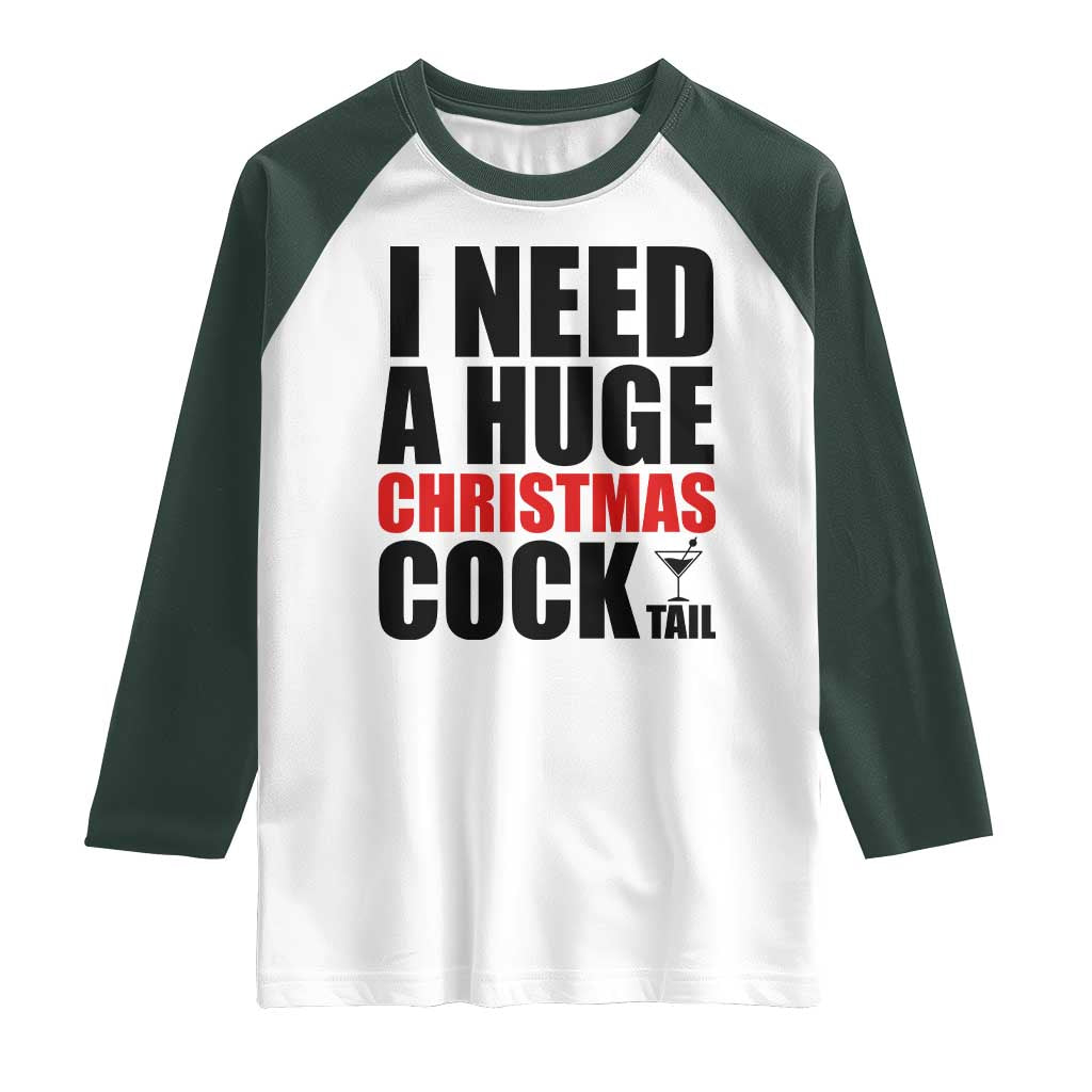 Funny Inappropriate Christmas Raglan Shirt I Need a Huge Christmas COCKtail Adult Humor Drinking Gift - Wonder Print Shop