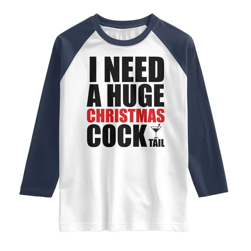 Funny Inappropriate Christmas Raglan Shirt I Need a Huge Christmas COCKtail Adult Humor Drinking Gift - Wonder Print Shop
