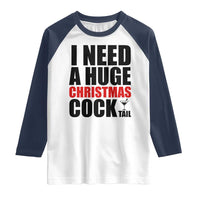 Funny Inappropriate Christmas Raglan Shirt I Need a Huge Christmas COCKtail Adult Humor Drinking Gift - Wonder Print Shop