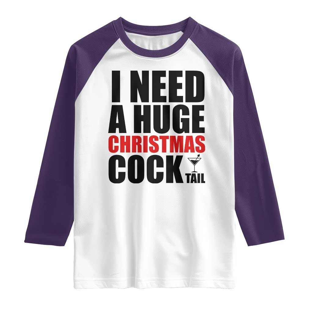 Funny Inappropriate Christmas Raglan Shirt I Need a Huge Christmas COCKtail Adult Humor Drinking Gift - Wonder Print Shop