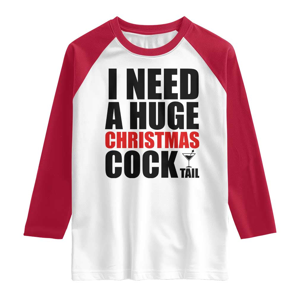 Funny Inappropriate Christmas Raglan Shirt I Need a Huge Christmas COCKtail Adult Humor Drinking Gift - Wonder Print Shop