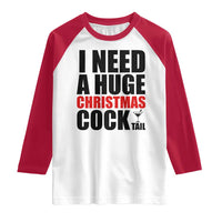 Funny Inappropriate Christmas Raglan Shirt I Need a Huge Christmas COCKtail Adult Humor Drinking Gift - Wonder Print Shop