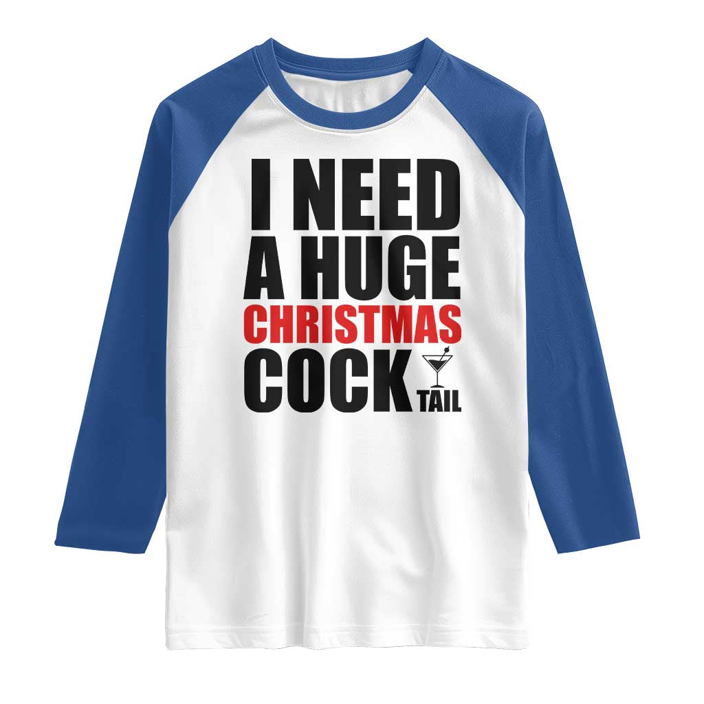 Funny Inappropriate Christmas Raglan Shirt I Need a Huge Christmas COCKtail Adult Humor Drinking Gift - Wonder Print Shop