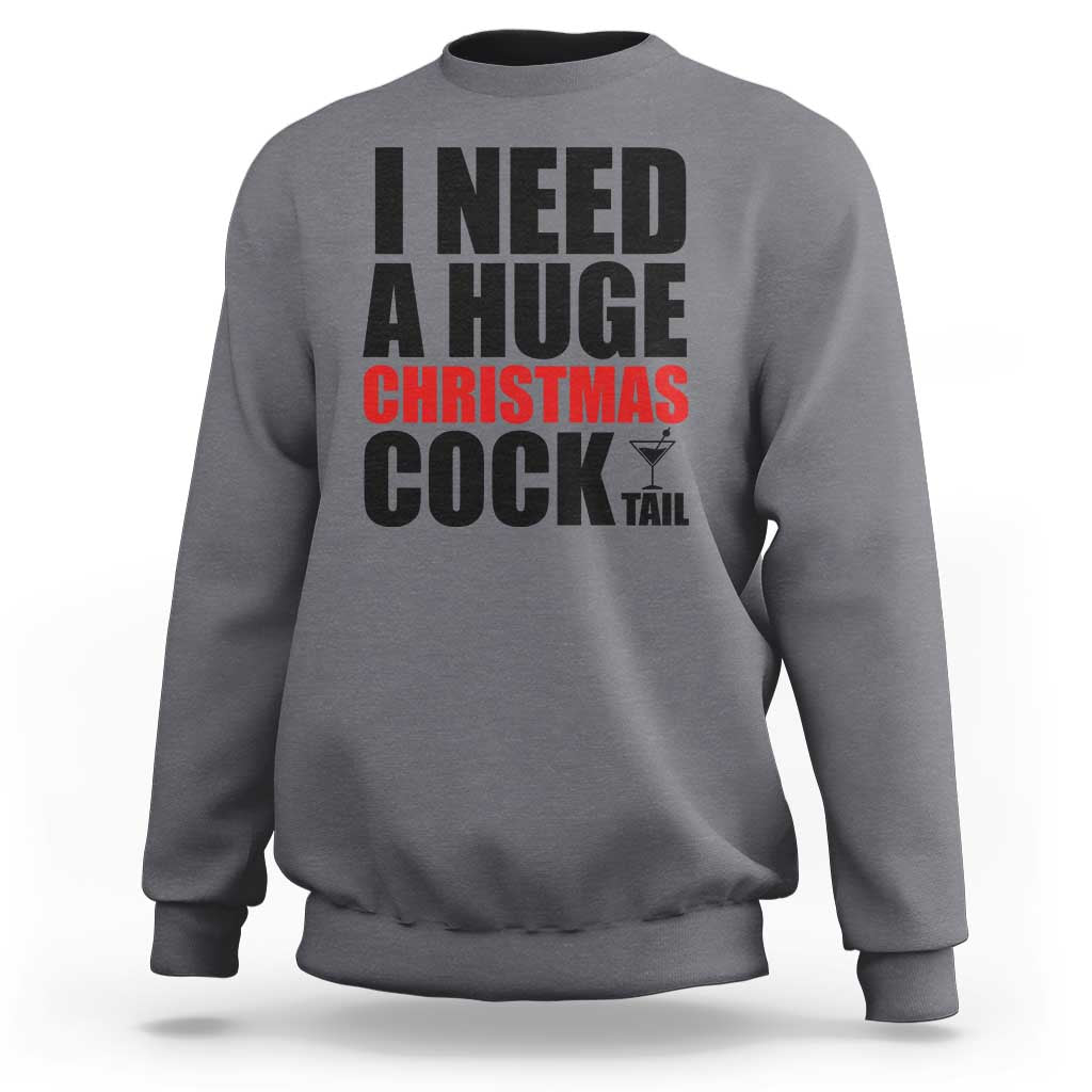 Funny Inappropriate Christmas Sweatshirt I Need a Huge Christmas COCKtail Adult Humor Drinking Gift - Wonder Print Shop