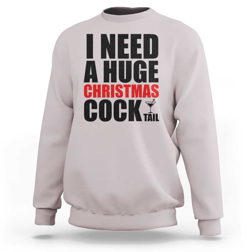 Funny Inappropriate Christmas Sweatshirt I Need a Huge Christmas COCKtail Adult Humor Drinking Gift - Wonder Print Shop