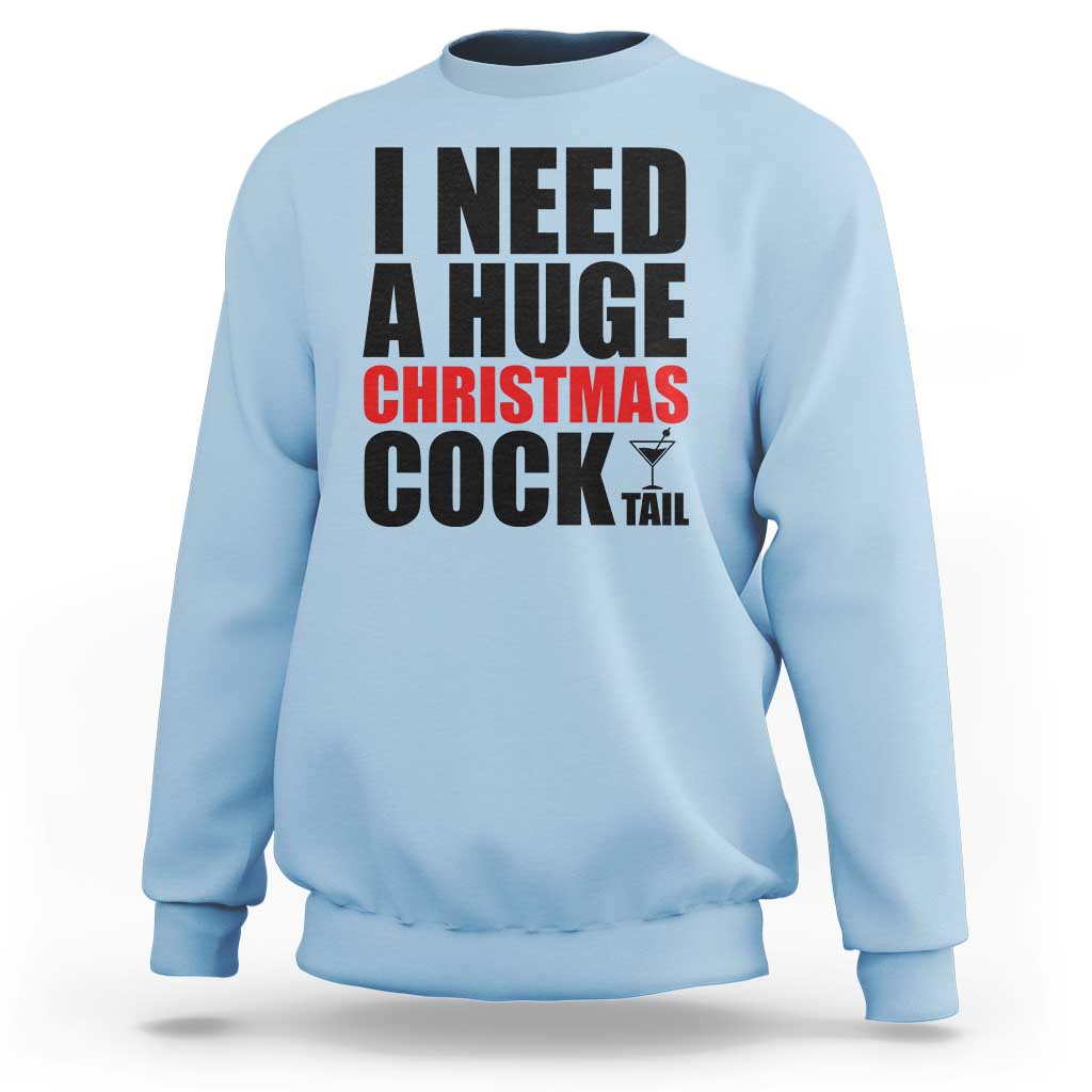 Funny Inappropriate Christmas Sweatshirt I Need a Huge Christmas COCKtail Adult Humor Drinking Gift - Wonder Print Shop