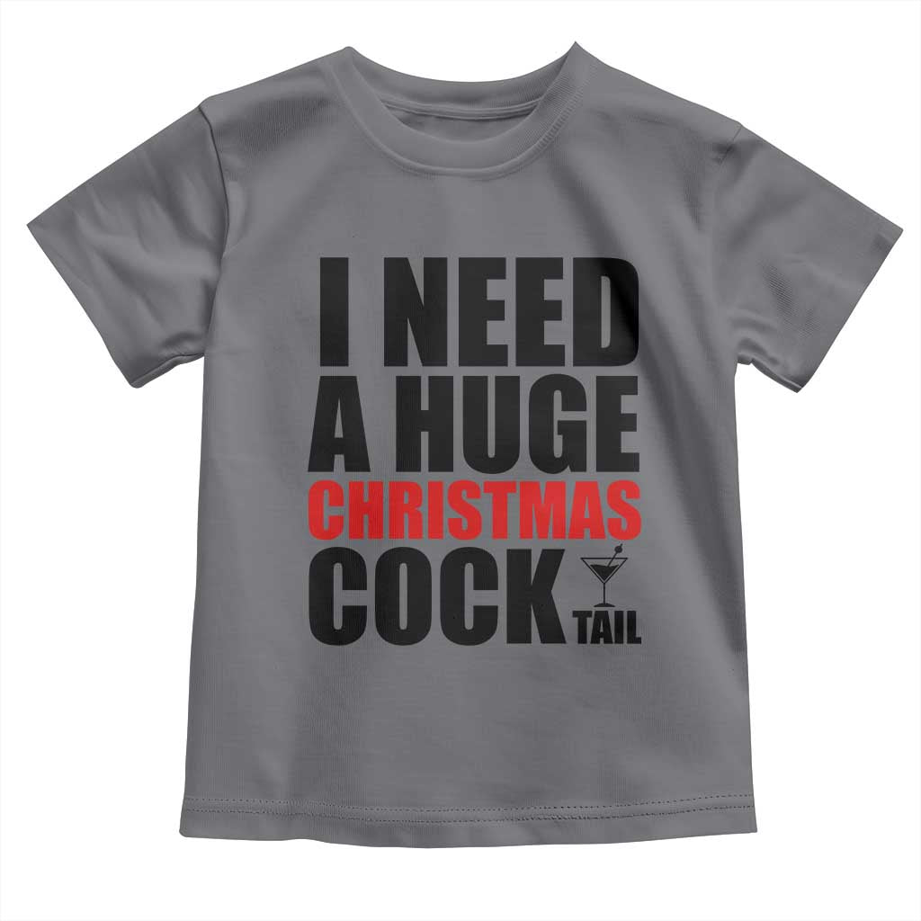 Funny Inappropriate Christmas Toddler T Shirt I Need a Huge Christmas COCKtail Adult Humor Drinking Gift - Wonder Print Shop