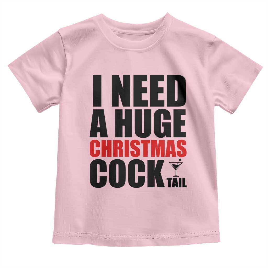 Funny Inappropriate Christmas Toddler T Shirt I Need a Huge Christmas COCKtail Adult Humor Drinking Gift - Wonder Print Shop