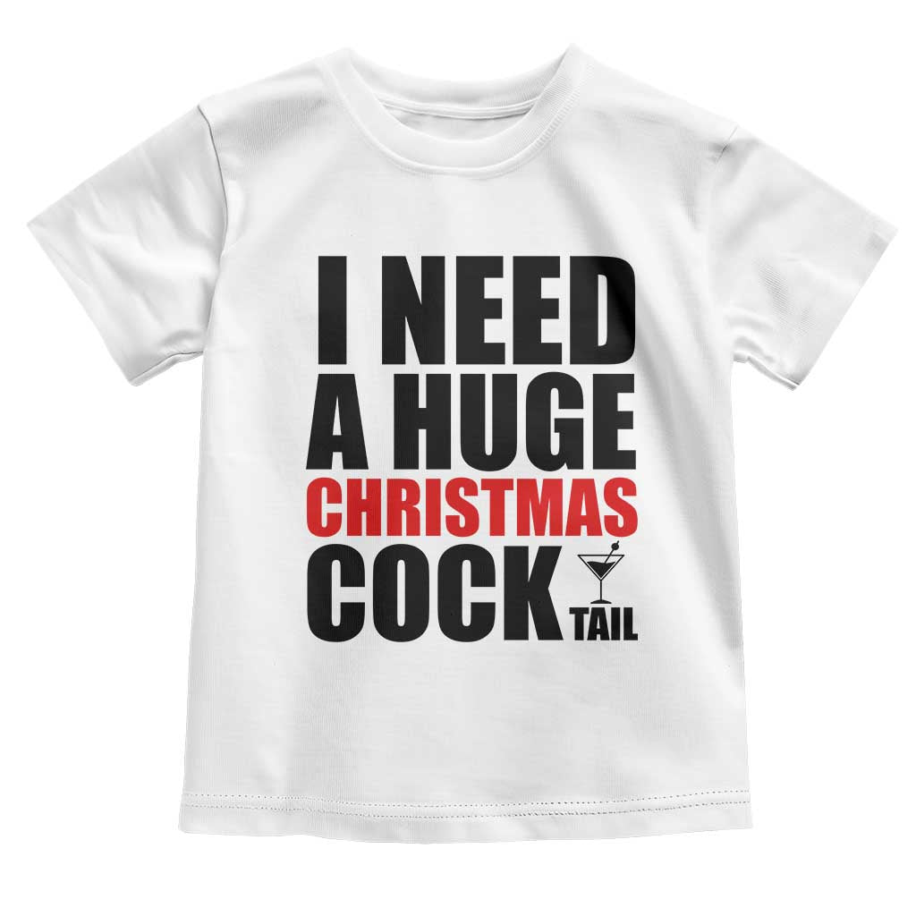 Funny Inappropriate Christmas Toddler T Shirt I Need a Huge Christmas COCKtail Adult Humor Drinking Gift - Wonder Print Shop