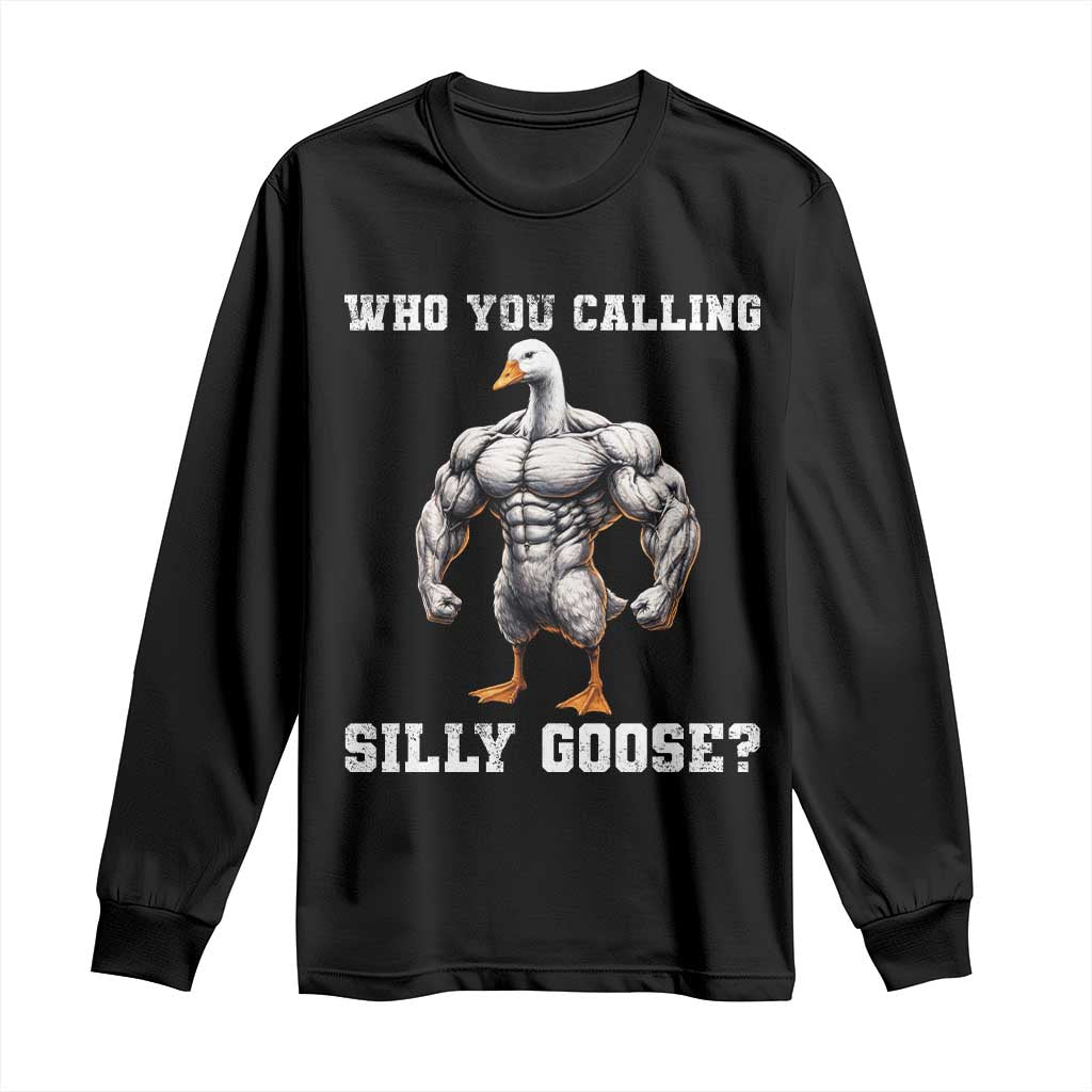 Who You Calling Silly Goose Funny Gym Meme Long Sleeve Shirt - Wonder Print Shop