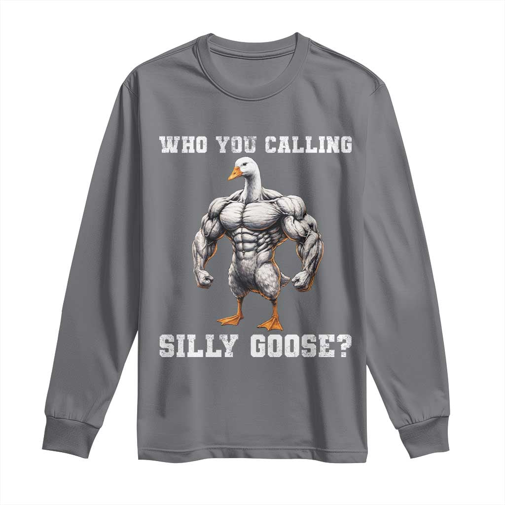 Who You Calling Silly Goose Funny Gym Meme Long Sleeve Shirt - Wonder Print Shop