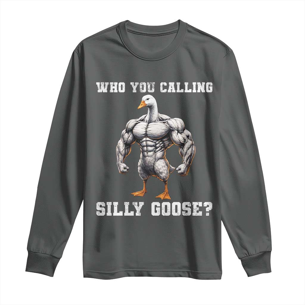 Who You Calling Silly Goose Funny Gym Meme Long Sleeve Shirt - Wonder Print Shop