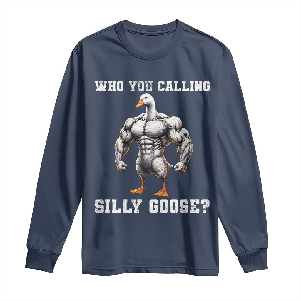 Who You Calling Silly Goose Funny Gym Meme Long Sleeve Shirt - Wonder Print Shop