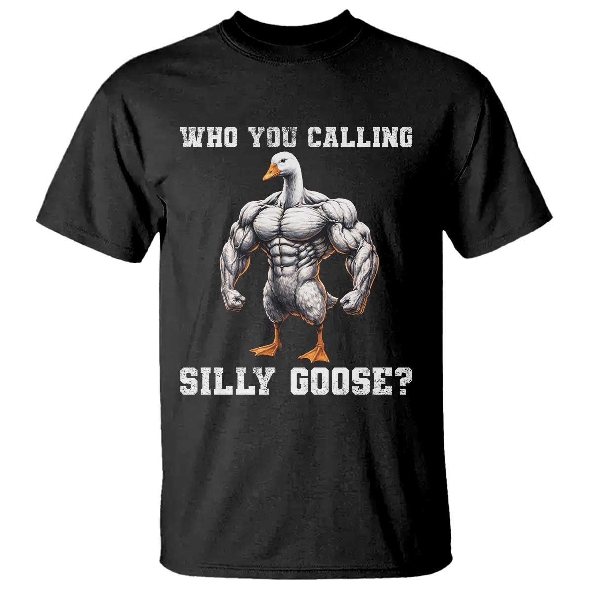 Who You Calling Silly Goose Funny Gym Meme T Shirt - Wonder Print Shop