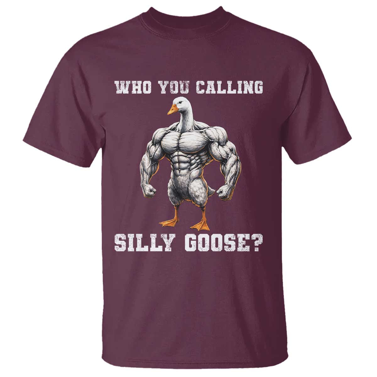 Who You Calling Silly Goose Funny Gym Meme T Shirt - Wonder Print Shop