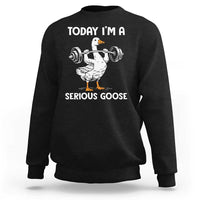 Funny Goose Weight Lifting Sweatshirt Today Im A Serious Goose Weightlifter Gym Workout - Wonder Print Shop