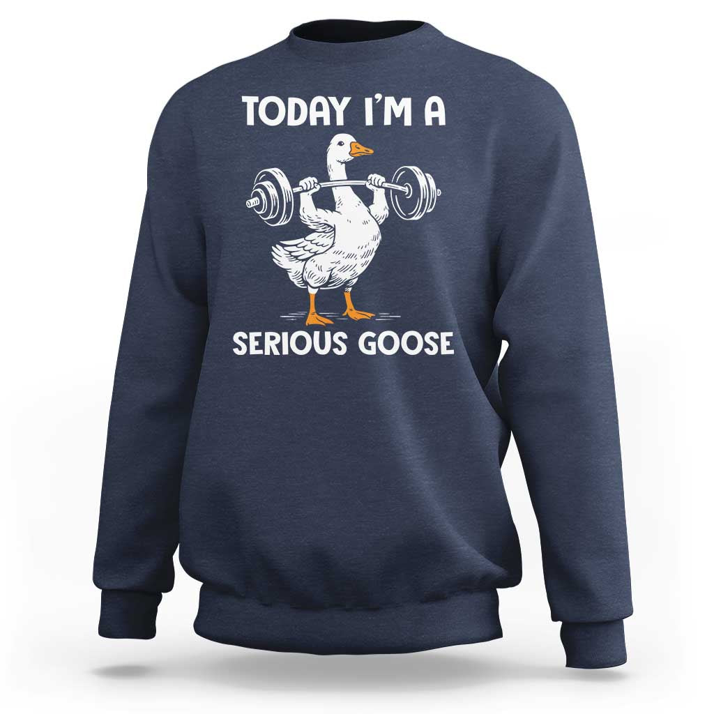 Funny Goose Weight Lifting Sweatshirt Today Im A Serious Goose Weightlifter Gym Workout - Wonder Print Shop