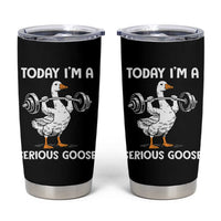Funny Goose Weight Lifting Tumbler Cup Today Im A Serious Goose Weightlifter Gym Workout - Wonder Print Shop