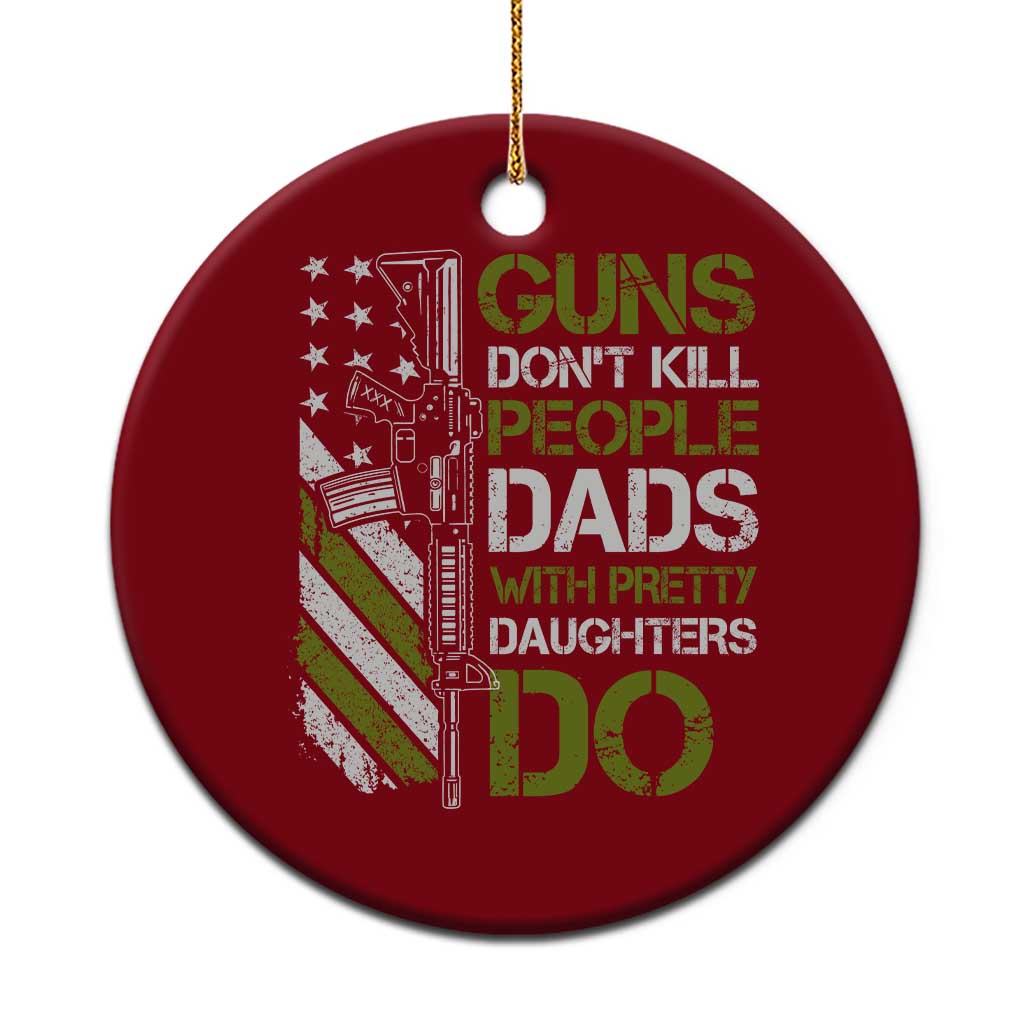 Funny Girl Dad Ceramic Ornament Guns Dont Kill People Dads with Pretty Daughters Do US Flag - Wonder Print Shop