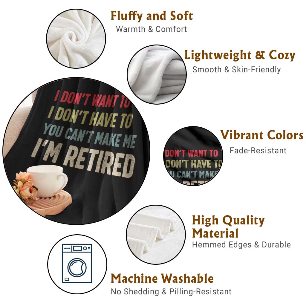 Funny Retirement Throw Blanket Im Retired I Dont Want To I Dont Have To You Cant Make Me - Wonder Print Shop