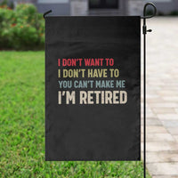 Funny Retirement Garden Flag Im Retired I Dont Want To I Dont Have To You Cant Make Me - Wonder Print Shop