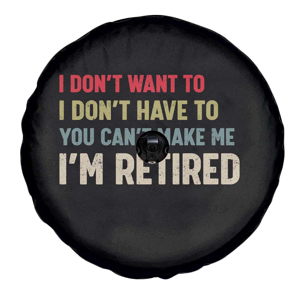 Funny Retirement Spare Tire Cover Im Retired I Dont Want To I Dont Have To You Cant Make Me - Wonder Print Shop