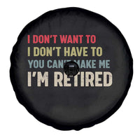 Funny Retirement Spare Tire Cover Im Retired I Dont Want To I Dont Have To You Cant Make Me - Wonder Print Shop