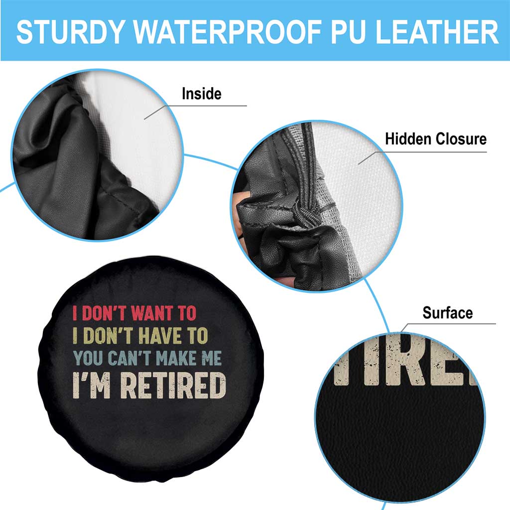 Funny Retirement Spare Tire Cover Im Retired I Dont Want To I Dont Have To You Cant Make Me - Wonder Print Shop