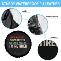 Funny Retirement Spare Tire Cover Im Retired I Dont Want To I Dont Have To You Cant Make Me - Wonder Print Shop