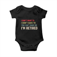 Funny Retirement Baby Onesie Im Retired I Dont Want To I Dont Have To You Cant Make Me - Wonder Print Shop