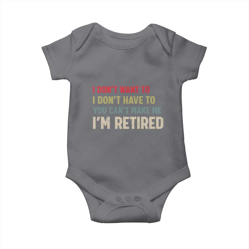 Funny Retirement Baby Onesie Im Retired I Dont Want To I Dont Have To You Cant Make Me - Wonder Print Shop