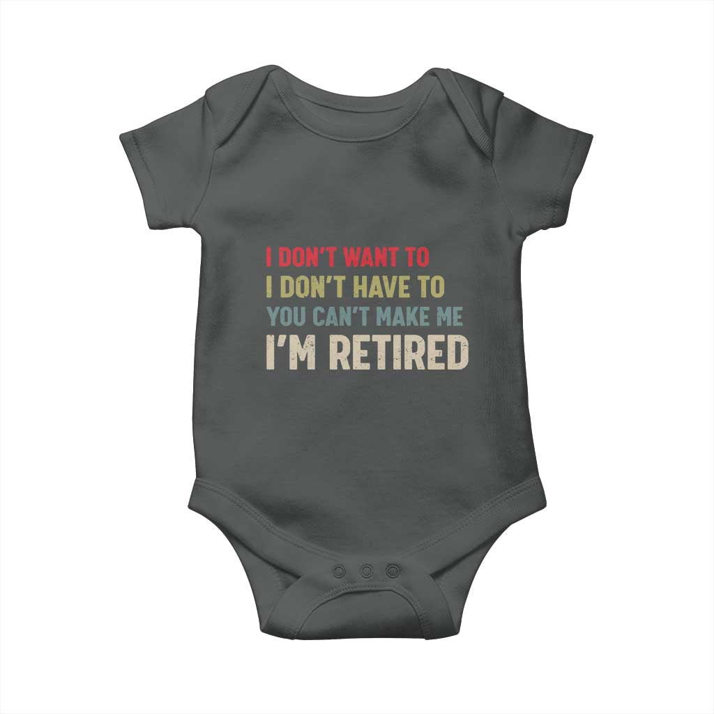 Funny Retirement Baby Onesie Im Retired I Dont Want To I Dont Have To You Cant Make Me - Wonder Print Shop