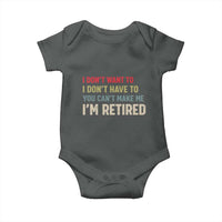 Funny Retirement Baby Onesie Im Retired I Dont Want To I Dont Have To You Cant Make Me - Wonder Print Shop