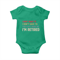 Funny Retirement Baby Onesie Im Retired I Dont Want To I Dont Have To You Cant Make Me - Wonder Print Shop
