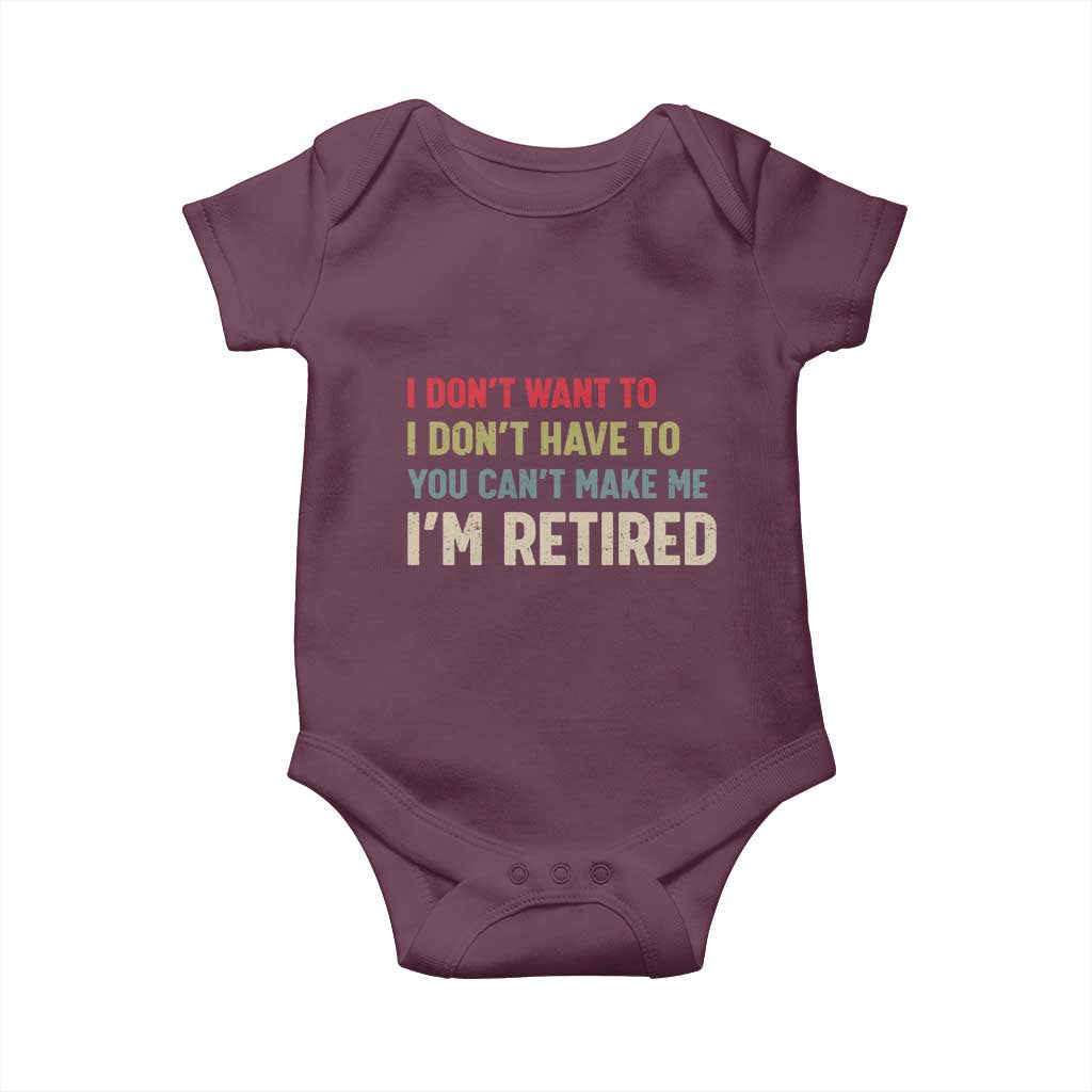 Funny Retirement Baby Onesie Im Retired I Dont Want To I Dont Have To You Cant Make Me - Wonder Print Shop