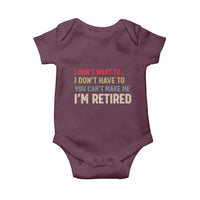 Funny Retirement Baby Onesie Im Retired I Dont Want To I Dont Have To You Cant Make Me - Wonder Print Shop