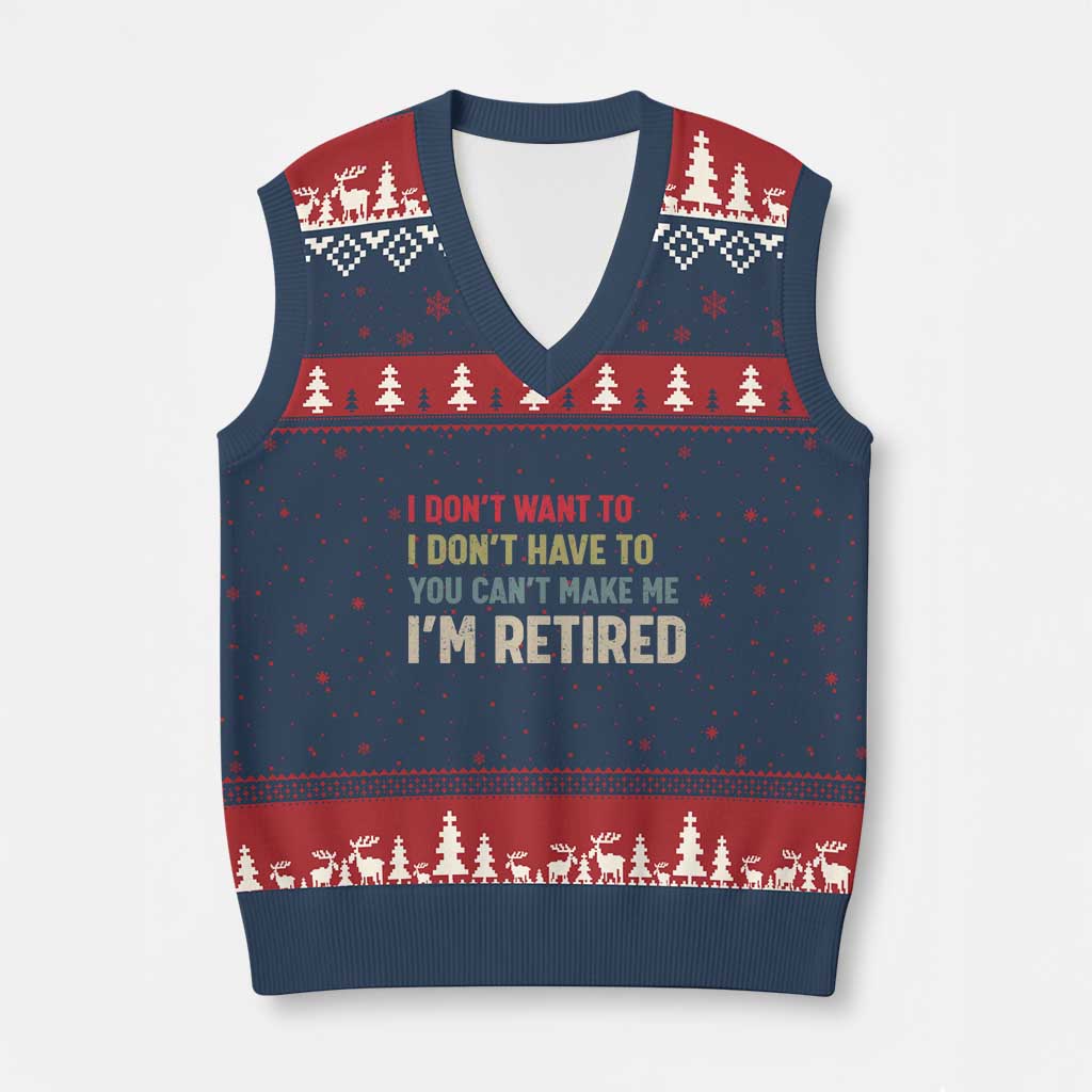 Funny Retirement V-Neck Knit Sweater Vest Im Retired I Dont Want To I Dont Have To You Cant Make Me - Wonder Print Shop