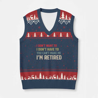 Funny Retirement V-Neck Knit Sweater Vest Im Retired I Dont Want To I Dont Have To You Cant Make Me - Wonder Print Shop