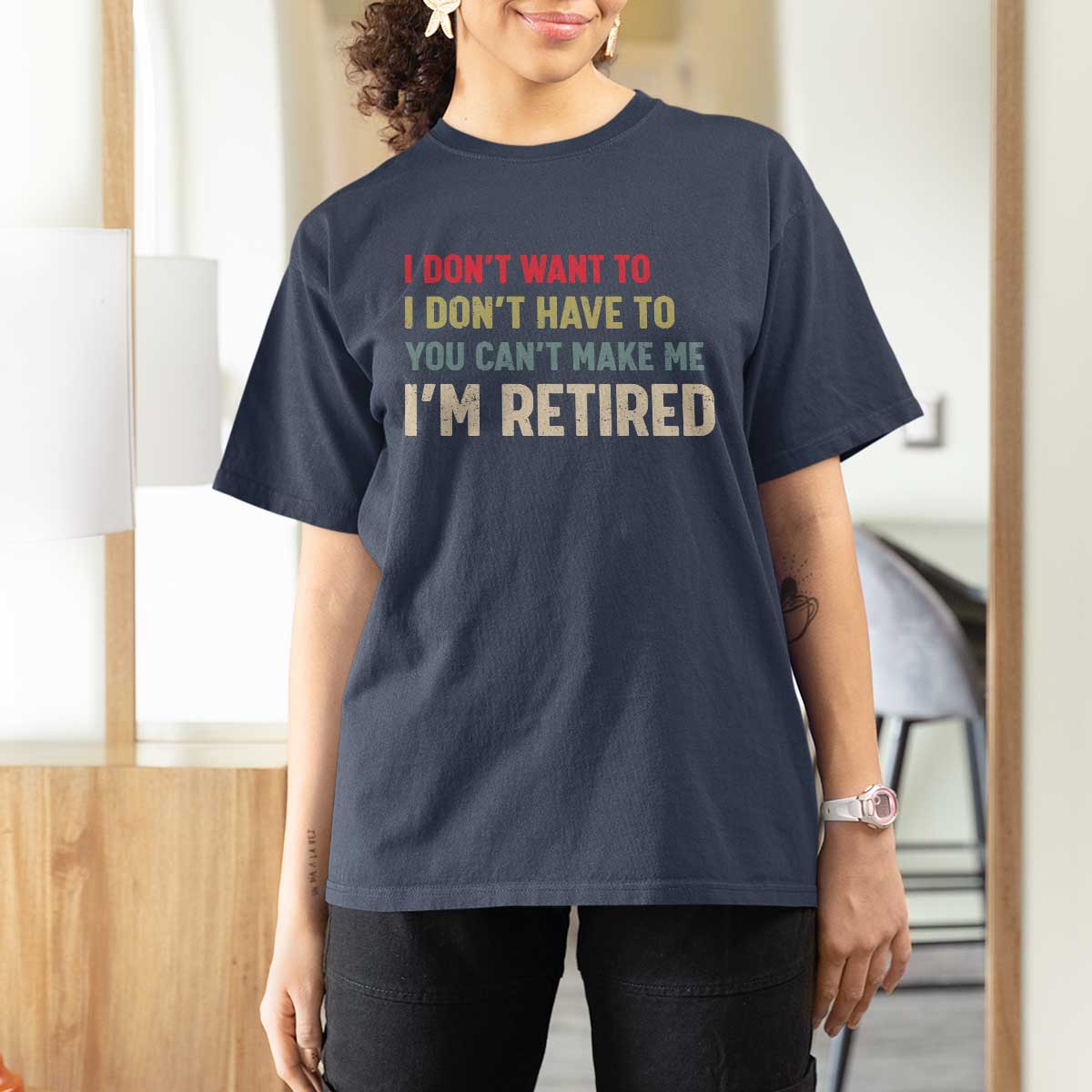 Funny Retirement T Shirt For Women Im Retired I Dont Want To I Dont Have To You Cant Make Me - Wonder Print Shop