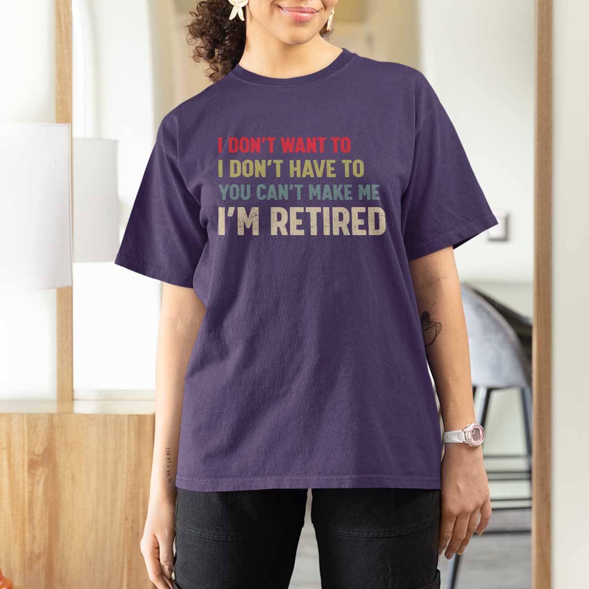 Funny Retirement T Shirt For Women Im Retired I Dont Want To I Dont Have To You Cant Make Me - Wonder Print Shop