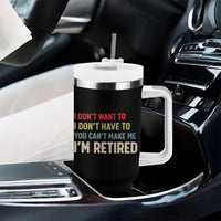 Funny Retirement Tumbler With Handle Im Retired I Dont Want To I Dont Have To You Cant Make Me - Wonder Print Shop