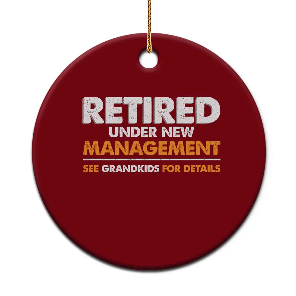 Funny Retirement Ceramic Ornament Retired Under New Management See Grandkids For Details - Wonder Print Shop