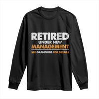 Funny Retirement Long Sleeve Shirt Retired Under New Management See Grandkids For Details - Wonder Print Shop