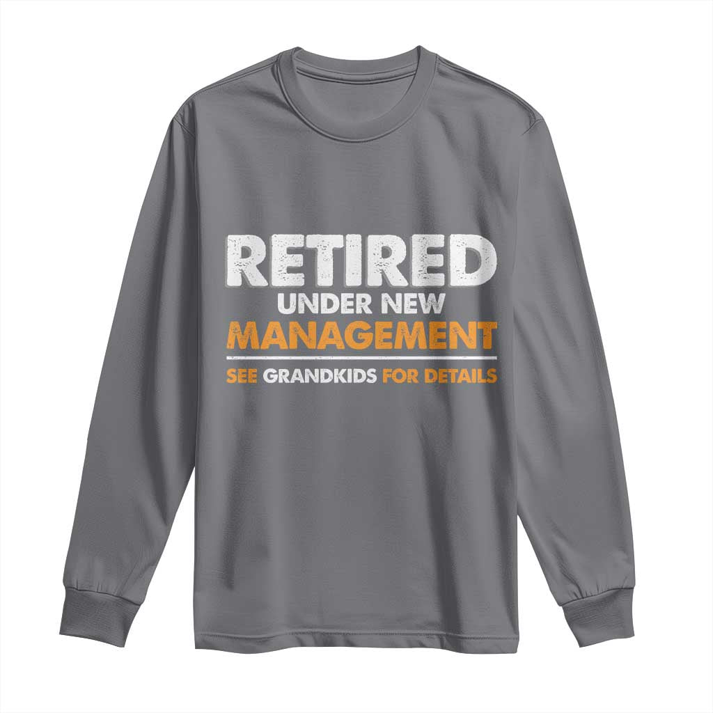 Funny Retirement Long Sleeve Shirt Retired Under New Management See Grandkids For Details - Wonder Print Shop