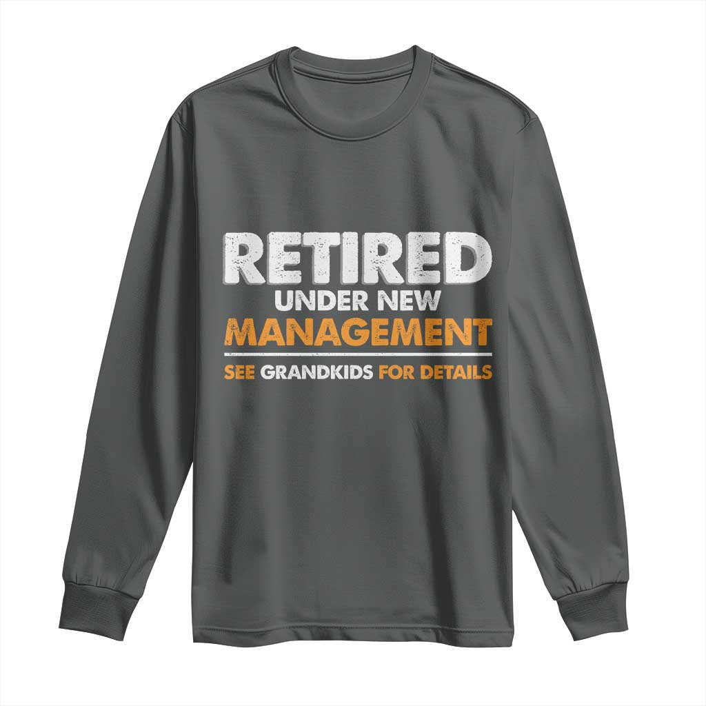 Funny Retirement Long Sleeve Shirt Retired Under New Management See Grandkids For Details - Wonder Print Shop