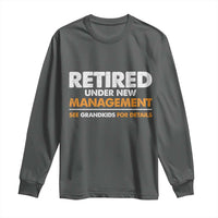 Funny Retirement Long Sleeve Shirt Retired Under New Management See Grandkids For Details - Wonder Print Shop